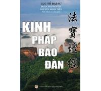 Kinh Phap Bao Dan: Luc To Dai Su Phap Bao Dan Kinh - Viet dich va chu giai