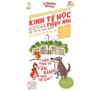 Kinh Tế Học Thiếu Nhi - Nền Kinh Tế Hoạt Động Như Thế Nào?: Bài học từ truyện ngụ ngôn & cổ tích
