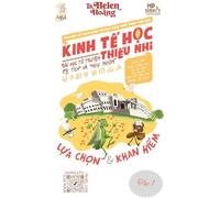 Kinh Tế Học Thiếu Nhi - Sự Lựa Chọn & Sự Khan Hiếm: Bài học từ truyện ngụ ngôn & cổ tích