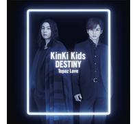 KinKi Kids - Destiny / Topaz Love (Type B)
