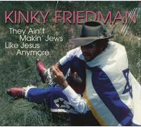 Kinky Friedman - They Ain't Making Jews Like Jesus Anymore (CD)