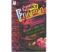 Kinky Friedman: Three Complete Mysteries : Greenwich Killing Time/a Case of Lone Star/When the Cat's Away