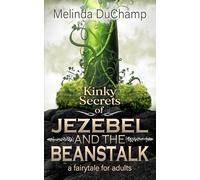 Kinky Secrets of Jezebel and the Beanstalk: A Fairy Tale for Adults