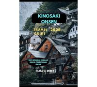 KINOSAKI ONSEN TRAVEL GUIDE 2026: Hot Springs, Ryokan Inns & Traditional Japan (The Wanderlust Collection)
