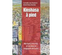 Kinshasa à pied: Musique, marchés et vie dans la mégapole africaine (Congo Chronicles Series)