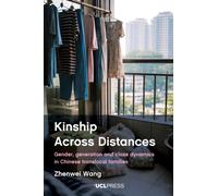 Kinship Across Distances : Gender, Generation and Class Dynamics in Chinese Translocal Families