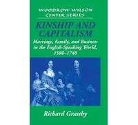 Kinship and Capitalism: Marriage, Family, and Business in the English-Speaking World, 1580-1740 (Woodrow Wilson Center Press)