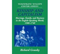 Kinship and Capitalism: Marriage, Family, and Business in the English-Speaking World, 1580-1740 (Woodrow Wilson Center Press)