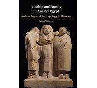 Kinship and Family in Ancient Egypt: Archaeology and Anthropology in Dialogue