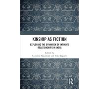 Kinship as Fiction : Exploring the Dynamism of Intimate Relationships in India