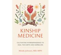 Kinship Medicine: Cultivating Interdependence to Heal the Earth and Ourselves
