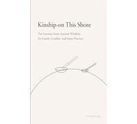 Kinship on This Shore: Ten Lessons from Ancient Wisdom for Family, Conflict, and Inner Practice