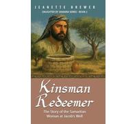 Kinsman Redeemer: The Story of the Samaritan Woman at Jacob's Well: 2 (Daughter of Samaria)