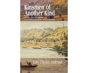 Kinsmen of Another Kind: Dakota-White Relationships in the Upper Mississippi Valley, 1650-1862 (Borealis Book S.)