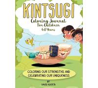 Kintsugi Coloring Journal for Children 6-8 Years: Coloring our Strengths and Celebrating our Uniqueness
