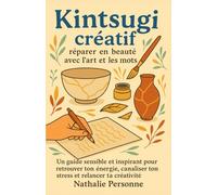 Kintsugi créatif : réparer en beauté avec l’art et les mots: Un guide sensible et inspirant pour retrouver ton énergie, canaliser ton stress et ... ... Drôles & Sans Filtre by Nathalie PERSONNE)