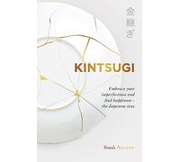 Kintsugi: Embrace your imperfections and find happiness - the Japanese way