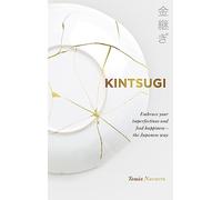 Kintsugi: Embrace your imperfections and find happiness - the Japanese way