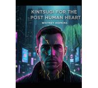 Kintsugi For The Post Human Heart