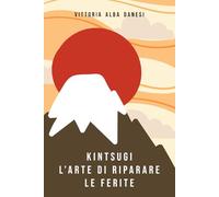 Kintsugi: L’arte di riparare le ferite (LIBERA-MENTE)