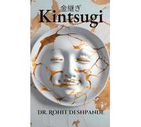 "Kintsugi - The Japanese Philosophy of Embracing Imperfections and Finding Beauty in Brokenness "