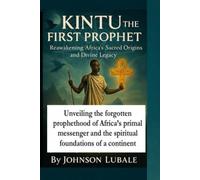 Kintu the First Prophet: Reawakening Africa’s Sacred Origins and Divine Legacy: Unveiling the forgotten prophethood of Africa’s primal messenger and ... foundations of a continent (African Legacy)
