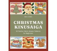 Kinusaiga Christmas Patterns: 30 No-Sew Japanese Fabric Art Templates for 8 × 8 Inch Foam Boards - Beginner-Friendly Full-Size Designs with Complete Step-by-Step Guide: 1 (Kinusaiga Pattern Library)