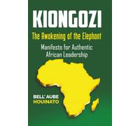 Kiongozi - The Awakening of the Elephant: Manifesto for Authentic African Leadership