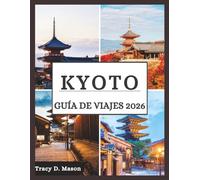 Kioto Guía de viajes 2026: Experimente la impresionante belleza de Kioto a lo largo de las estaciones, desde los delicados pétalos de primavera hasta las ardientes hojas de otoño
