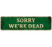 KIOZIY Retro Metal Signs Wall Sorry We're Dead Ridiculous Notice Sign Safety Tin Sign, Cave/Bar/Club/Home Wall Art Sign 4" x 16"