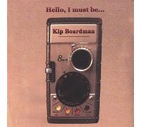 Kip Boardman - I Must Be Hello
