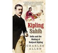 Kipling Sahib: India and the Making of Rudyard Kipling 1865-1900 by Charles Allen (2008-09-04)
