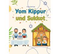Kippur und Sukkot: Zwei Herbstfeste in einem Buch: Ein gütiges Herz an Jom Kippur und Freude in der Sukka zu Sukkot