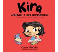 Kira Aprende A Ser Bondadosa: Una historia positiva y reconfortante, para niños de 4 a 10 años