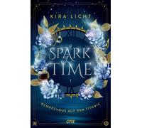 Kira Licht A Spark of Time - Rendezvous auf der Titanic: Fesselnde Z (Paperback)