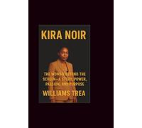 Kira Noir: The Woman Beyond the Screen-A Story of Power, Passion, and Purpose