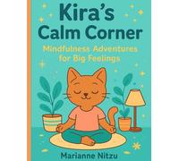 Kira’s Calm Corner: Mindfulness Adventures for Big Feelings: A Fun Activity Workbook to Help Children Manage Emotions, Stay Calm, and Build Confidence