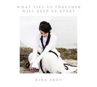 Kira Skov – What Ties Us Together Will Keep Us Apart – 180g Vinyl