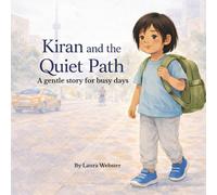 Kiran and the Quiet Path: A gentle story for busy days (The Steady Steps Collection)