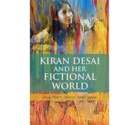 Kiran Desai and Her Fictional World
