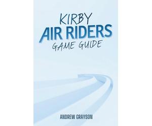 KIRBY AIR RIDERS GAME GUIDE: Master Your Racing Skills and Unlock Exclusive Content