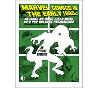 Kirby, Jack - Marvel Comics In The Early 1960s: An Issue-By-Issue Field Guide To A Pop Culture Phe