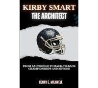 KIRBY SMART: THE ARCHITECT: From Bainbridge to Back-to-Back Championships and Beyond (Elite Coach Biographies)