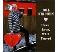 Kirchen, Bill - Have Love Will Travel