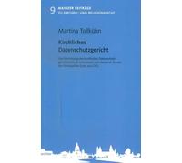 Kirchliches Datenschutzgericht: Die Einrichtung des kirchlichen Datenschutzgerichtshofs als Instrument zum besseren Schutz der Privatsphäre (can. 220 CIC)