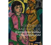 Kirchner and Nolde (Multi-lingual edition) : Art. Power. Colonialism