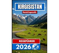 KIRGISISTAN REISEFÜHRER 2026: Wichtige Tipps für Reisende, die die Berge und Täler Zentralasiens erkunden