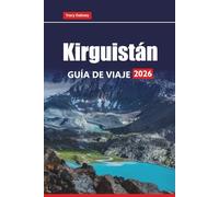 Kirguistán GUÍA DE VIAJE 2026: Explore la cultura nómada, las montañas, los sitios históricos, la comida local y las aventuras al aire libre en Asia Central