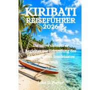 KIRIBATI REISEFÜHRER 2026: Ihr unverzichtbarer Begleiter zur Erkundung des abgelegensten Inselstaates der Welt
