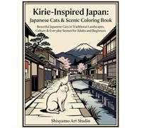Kirie-Inspired Japan: Japanese Cats & Scenic Coloring Book: Beautiful Japanese Cats in Traditional Landscapes, Culture & Everyday Scenes for Adults and Beginners